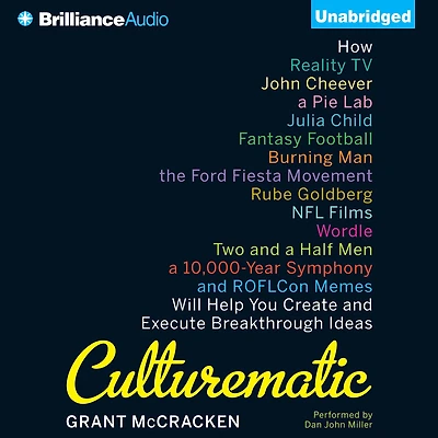 Culturematic: How Reality TV, John Cheever, a Pie Lab, Julia Child, Fantasy Football . Will Help You Create and Execute Breakthrough Ideas