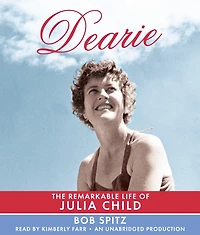 Dearie: The Remarkable Life of Julia Child