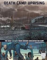 Death Camp Uprising: The Escape from Sobibor Concentration
