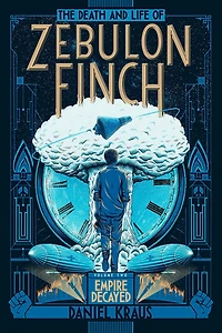 The Death and Life of Zebulon Finch, Volume Two: Empire Decayed