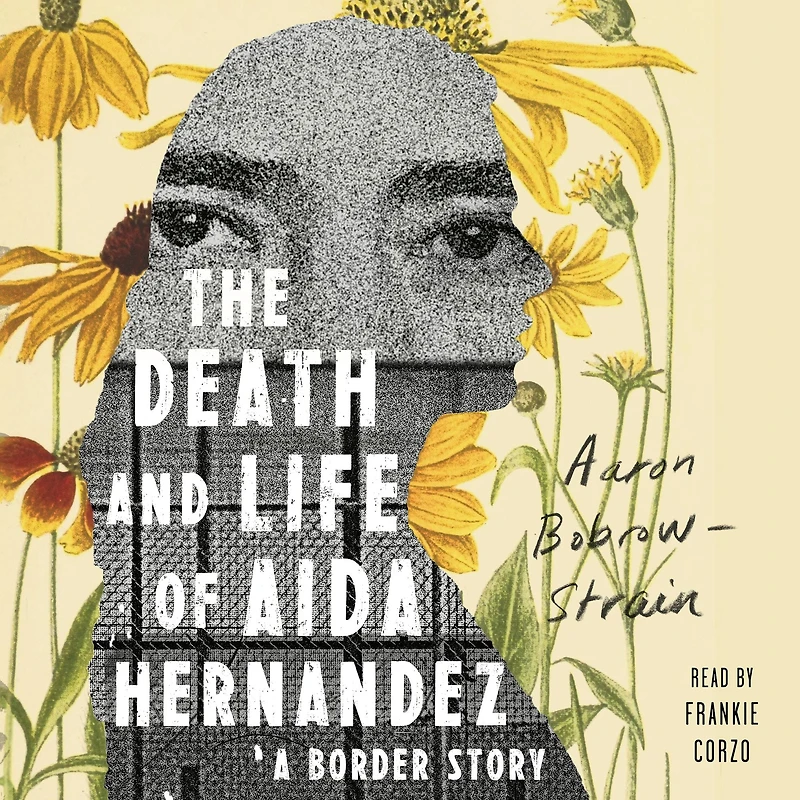 The Death and Life of Aida Hernandez: A Border Story