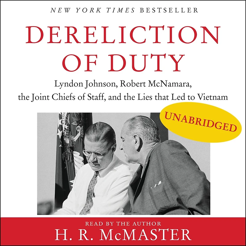 Dereliction of Duty: Johnson, McNamara, the Joint Chiefs Staff, and Lies That Led to Vietnam