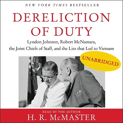 Dereliction of Duty: Johnson, McNamara, the Joint Chiefs Staff, and Lies That Led to Vietnam