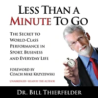 Less Than A Minute to Go: The Secret World-Class Performance Sport, Business and Everyday Life