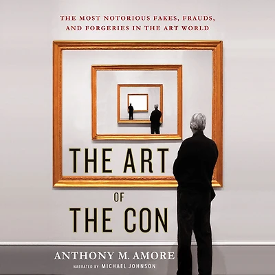 the Art of Con: Most Notorious Fakes, Frauds, and Forgeries World