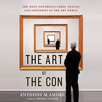 the Art of Con: Most Notorious Fakes, Frauds, and Forgeries World
