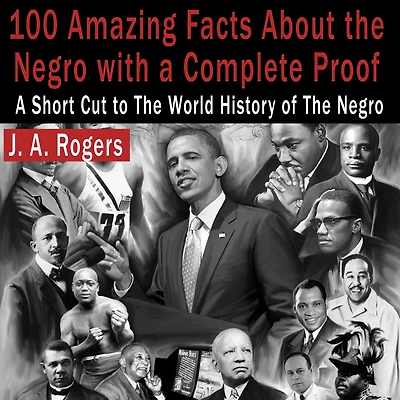 100 Amazing Facts About the Negro with Complete Proof: A Short Cut to World History of