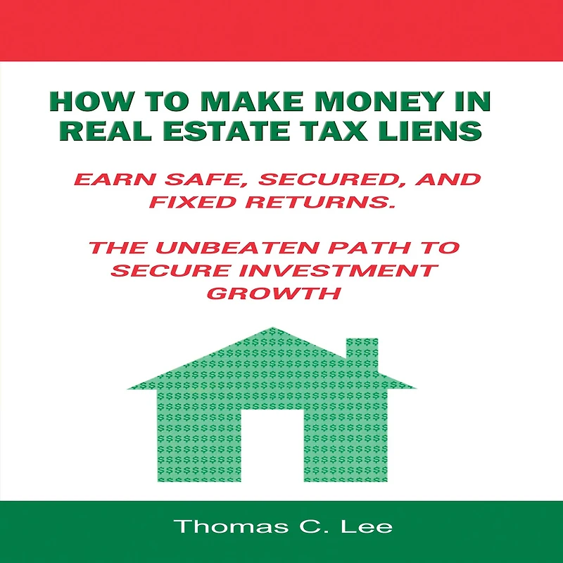 How to Make Money Real Estate Tax Liens: Earn Safe, Secured, and Fixed Returns - The Unbeaten Path Secure Investment Growth