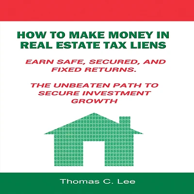 How to Make Money Real Estate Tax Liens: Earn Safe, Secured, and Fixed Returns - The Unbeaten Path Secure Investment Growth