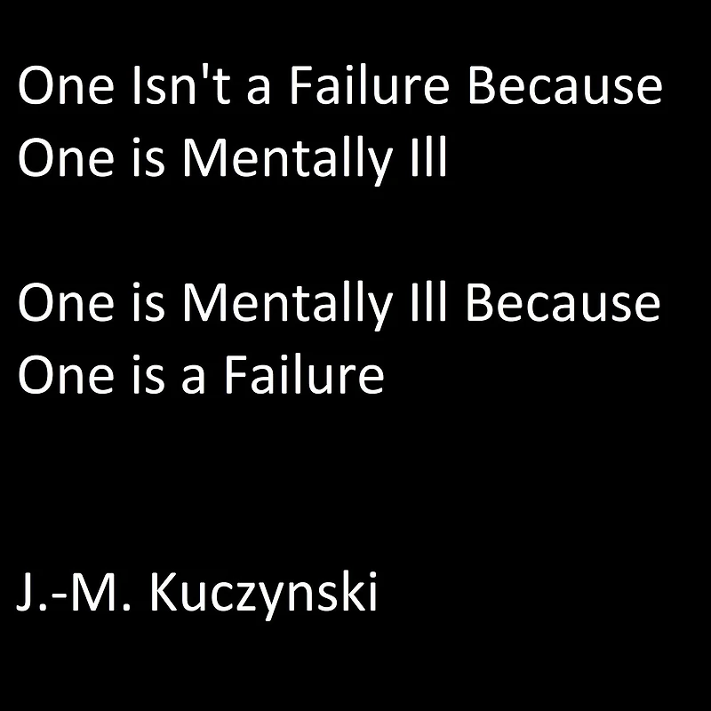 One Isn't a Failure because One is Mentally Ill: One is Mentally Ill because One is a Failure
