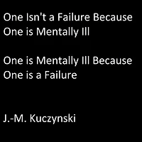 One Isn't a Failure because One is Mentally Ill: One is Mentally Ill because One is a Failure