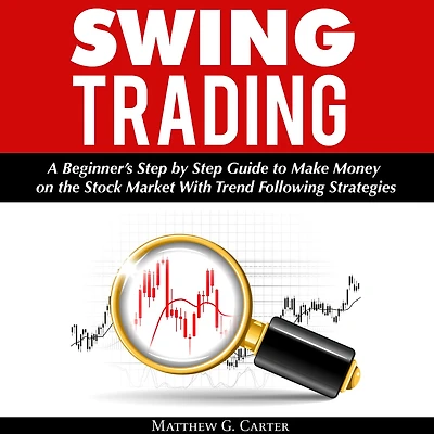 Swing Trading: A Beginner's Step by Guide to Make Money on the Stock Market With Trend Following Strategies