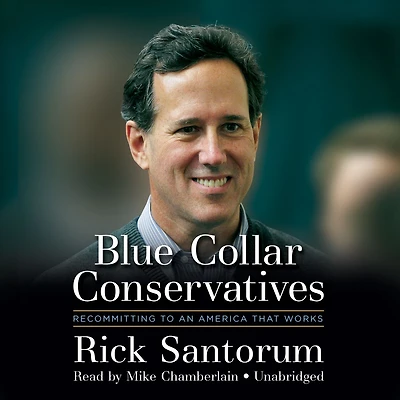 Blue Collar Conservatives: Recommitting to an America That Works