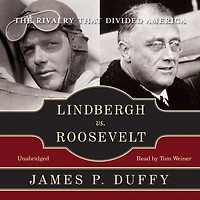 Lindbergh vs. Roosevelt: The Rivalry That Divided America