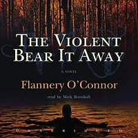 The Violent Bear It Away: A Novel