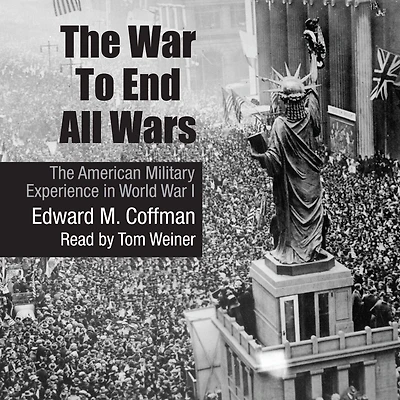 The War To End All Wars: American Military Experience World I