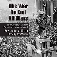 The War To End All Wars: American Military Experience World I