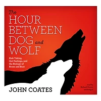 the Hour between Dog and Wolf: Risk Taking, Gut Feelings, Biology of Boom Bust