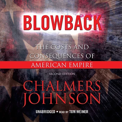 Blowback: The Costs and Consequences of American Empire