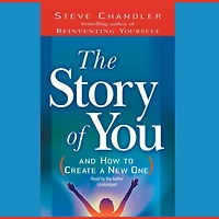 The Story of You: And How to Create a New One