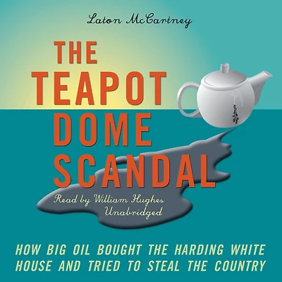 the Teapot Dome Scandal: How Big Oil Bought Harding White House and Tried to Steal Country