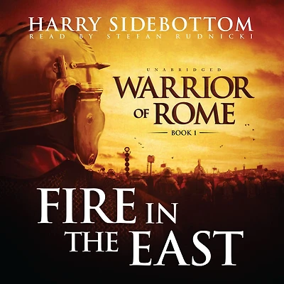 Fire the East: Warrior of Rome, Book I