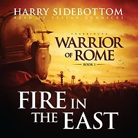 Fire the East: Warrior of Rome, Book I
