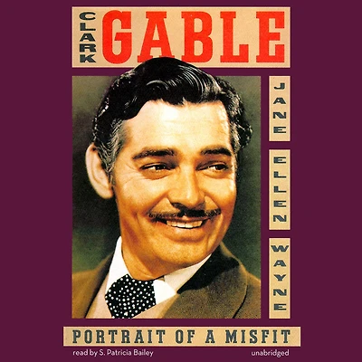 Clark Gable: Portrait of a Misfit