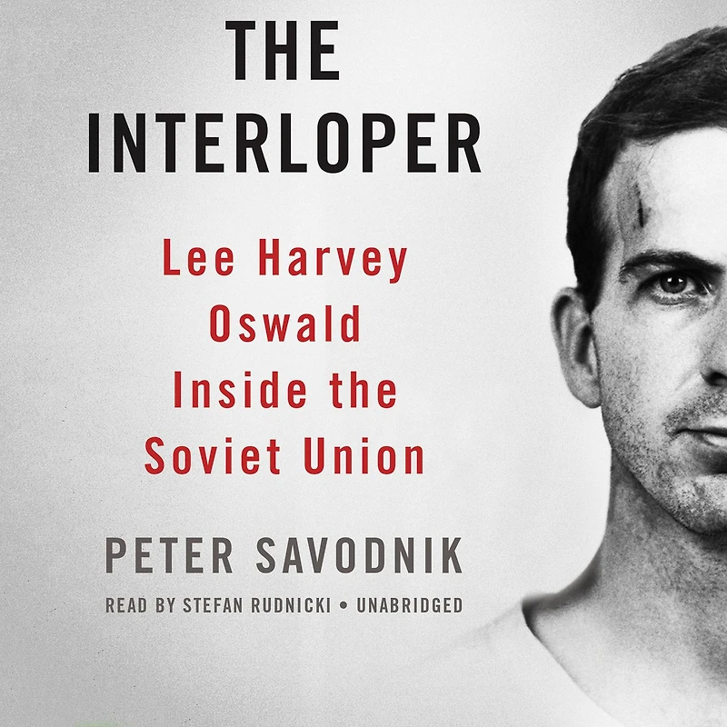 the Interloper: Lee Harvey Oswald inside Soviet Union