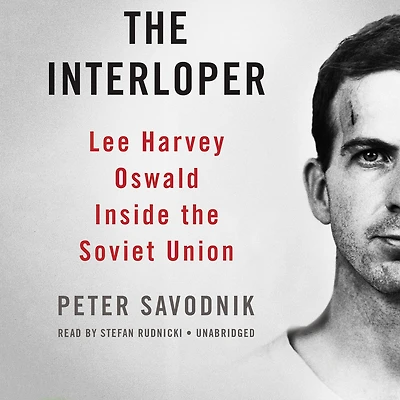 the Interloper: Lee Harvey Oswald inside Soviet Union