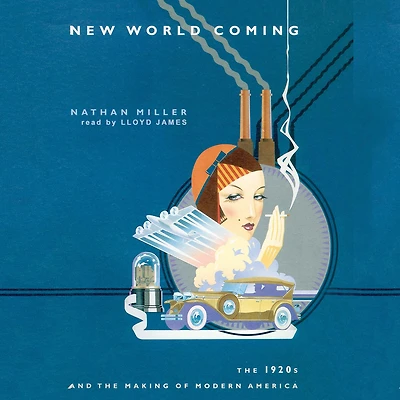 New World Coming: The 1920s And Making Of Modern America