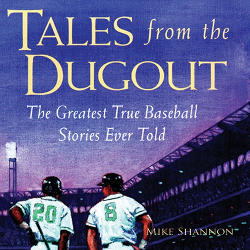 Tales from The Dugout: Greatest True Baseball Stories Ever Told