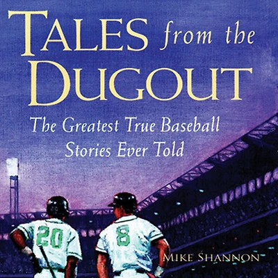 Tales from The Dugout: Greatest True Baseball Stories Ever Told