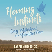 Homing Instincts: Early Motherhood on a Midwestern Farm