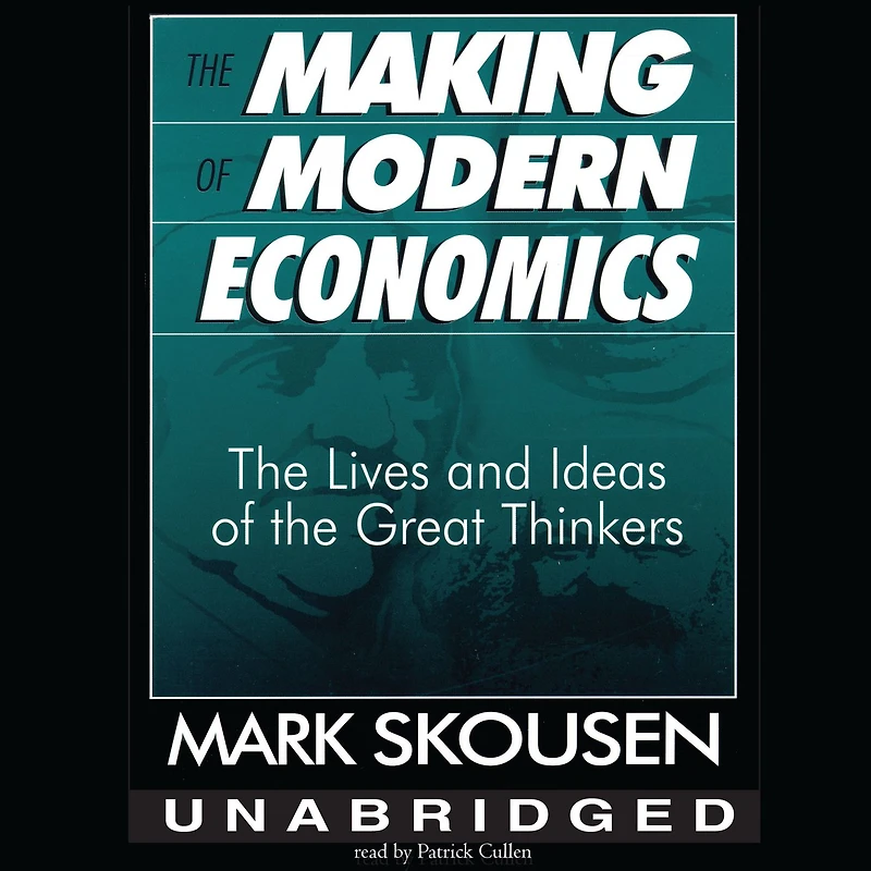 the Making of Modern Economics: Lives and Ideas Great Thinkers