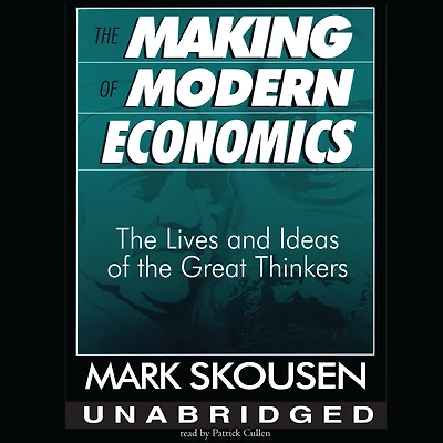 the Making of Modern Economics: Lives and Ideas Great Thinkers