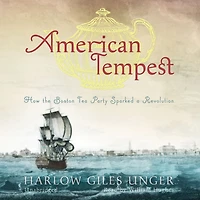 American Tempest: How the Boston Tea Party Sparked a Revolution