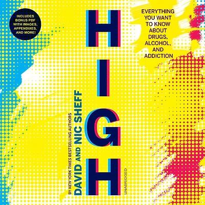 High: Everything You Want to Know about Drugs, Alcohol, and Addiction