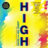 High: Everything You Want to Know about Drugs, Alcohol, and Addiction