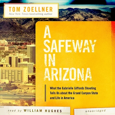 A Safeway Arizona: What the Gabrielle Giffords Shooting Tells Us about Grand Canyon State and Life America