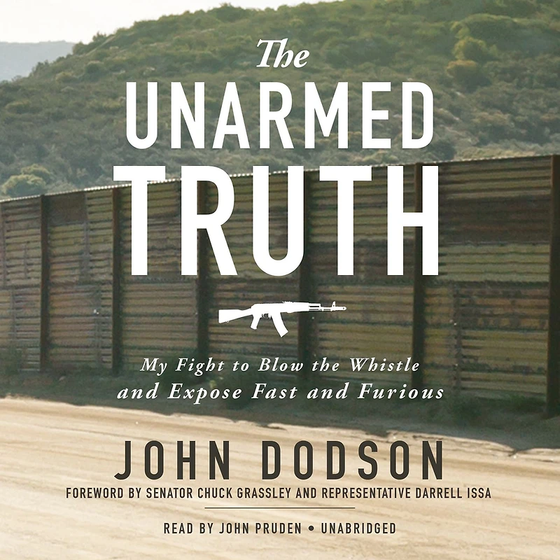 the Unarmed Truth: My Fight to Blow Whistle and Expose Fast Furious
