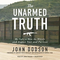 the Unarmed Truth: My Fight to Blow Whistle and Expose Fast Furious