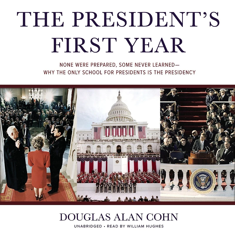 the President's First Year: None Were Prepared, Some Never Learned-Why Only School for Presidents Is Presidency