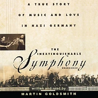 The Inextinguishable Symphony: A True Story of Music and Love Nazi Germany