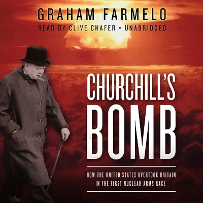 Churchill's Bomb: How the United States Overtook Britain First Nuclear Arms Race