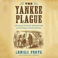 the Yankee Plague: Escaped Union Prisoners and Collapse of Confederacy