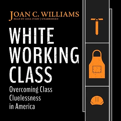 White Working Class: Overcoming Class Cluelessness America