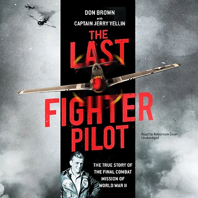 the Last Fighter Pilot: True Story of Final Combat Mission World War II