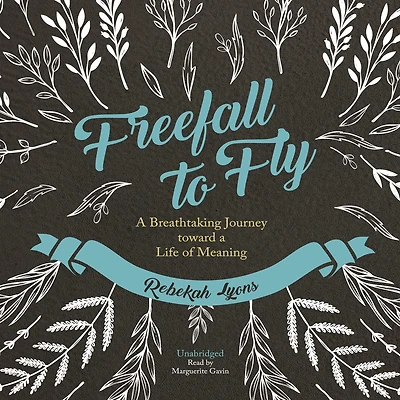 Freefall to Fly: a Breathtaking Journey toward Life of Meaning
