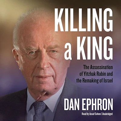 Killing a King: the Assassination of Yitzhak Rabin and Remaking Israel